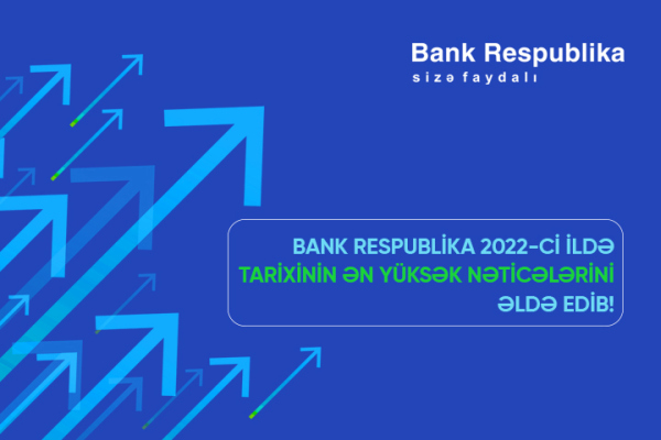bank-respublika-2022-ci-ilde-tarixinin-en-yuksek-neticelerini-elde-edib